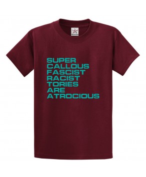 Super Callous Fascist Racist Tories Are Atrocious Classic Unisex Kids and Adults Political T-shirt